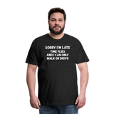 Sorry I'm Late Time Flies and I Can Only Walk or Drive Men's Premium T-Shirt - charcoal grey