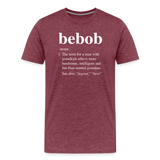 Bebob Definition Men's Premium T-Shirt - heather burgundy