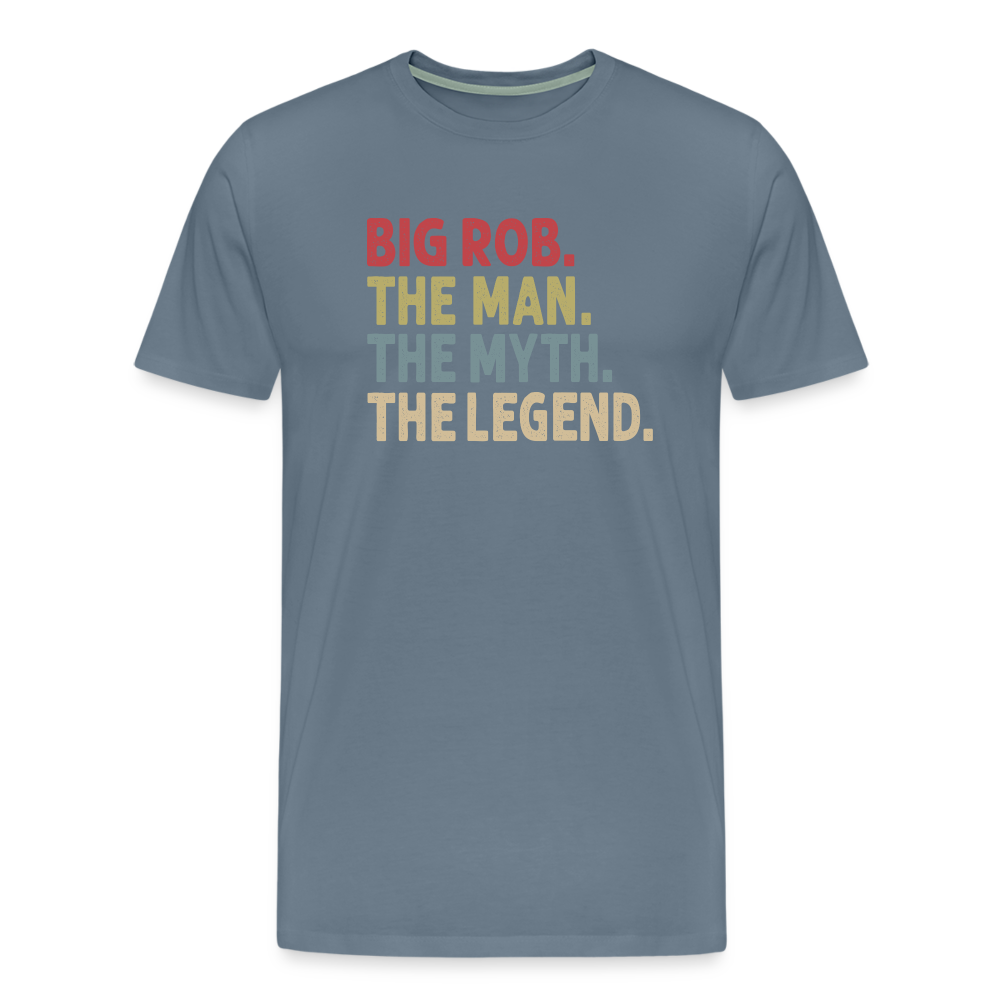 Big Rob the Man the Myth the Legend Men's Premium T-Shirt - steel blue