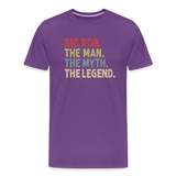 Big Rob the Man the Myth the Legend Men's Premium T-Shirt - purple