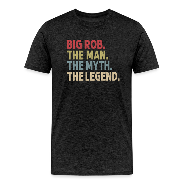 Big Rob the Man the Myth the Legend Men's Premium T-Shirt - charcoal grey