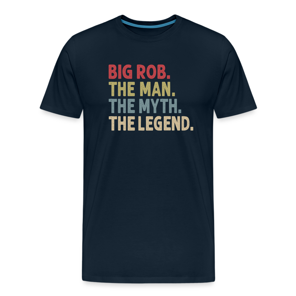 Big Rob the Man the Myth the Legend Men's Premium T-Shirt - deep navy