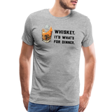 Whiskey It's What's for Dinner Men's Premium T-Shirt - heather gray