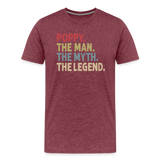 Poppy the Man the Myth the Legend Men's Premium T-Shirt - heather burgundy
