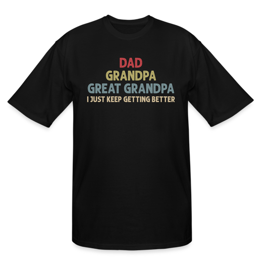 Dad Grandpa Great Grandpa I Just Keep Getting Better Men's Tall T-Shirt - black