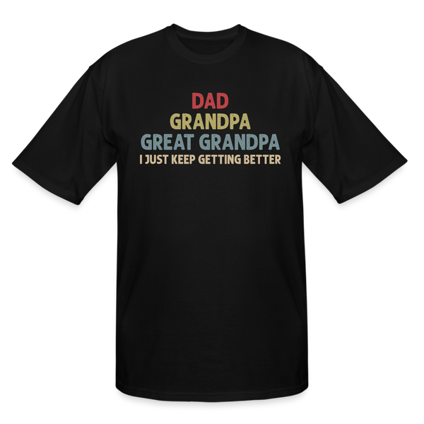 Dad Grandpa Great Grandpa I Just Keep Getting Better Men's Tall T-Shirt - black