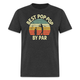 Best Pop-Pop By Par Unisex Classic T-Shirt - heather black