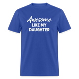 Awesome Like My Daughter Unisex Classic T-Shirt - royal blue