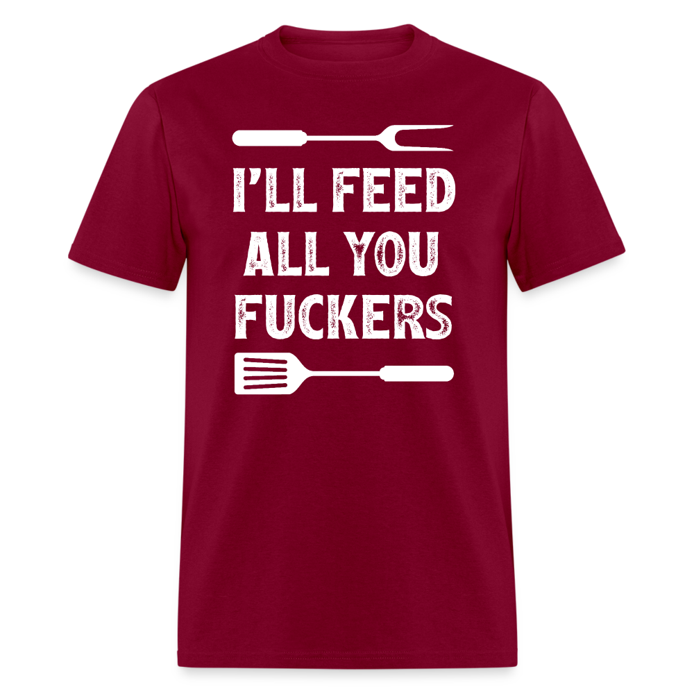 I'll Feed All You Fuckers Unisex Classic T-Shirt - burgundy