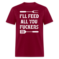 I'll Feed All You Fuckers Unisex Classic T-Shirt - burgundy