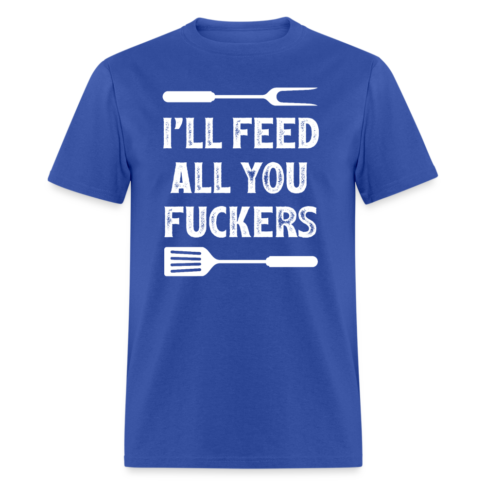 I'll Feed All You Fuckers Unisex Classic T-Shirt - royal blue