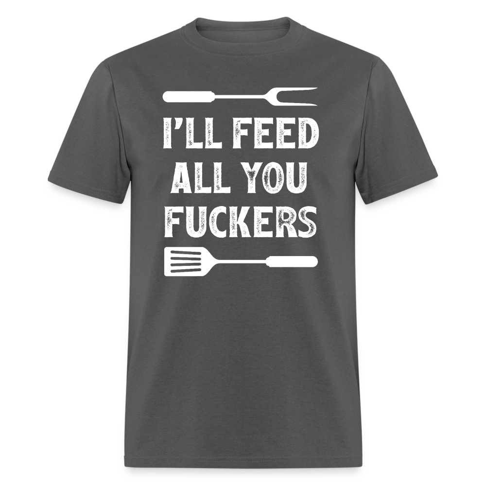 I'll Feed All You Fuckers Unisex Classic T-Shirt - charcoal