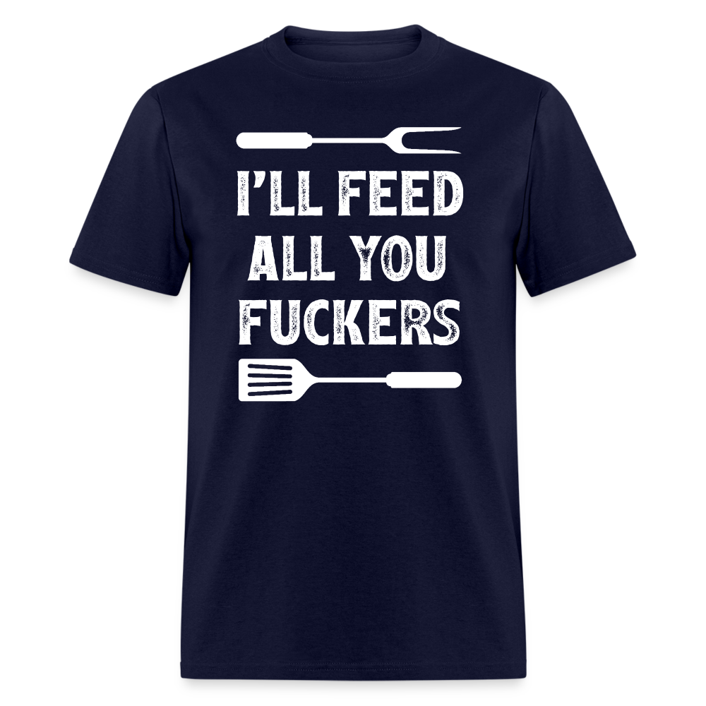 I'll Feed All You Fuckers Unisex Classic T-Shirt - navy