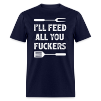 I'll Feed All You Fuckers Unisex Classic T-Shirt - navy