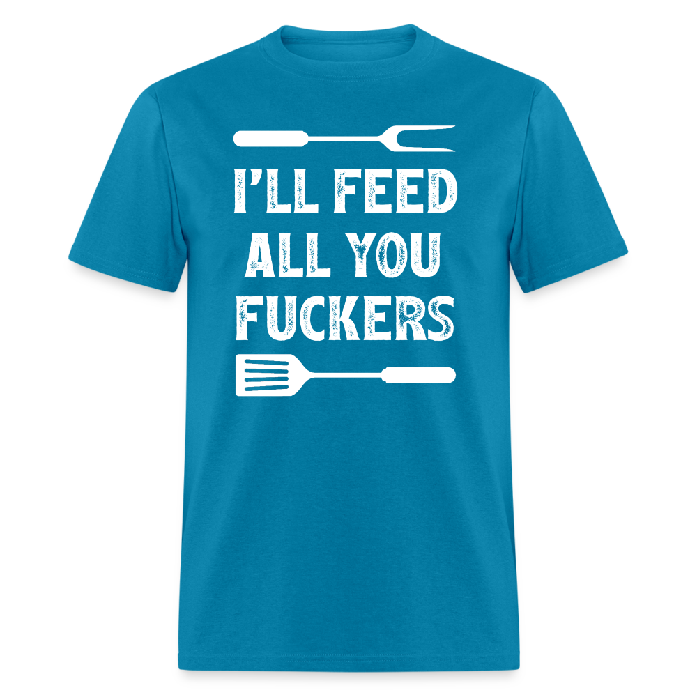 I'll Feed All You Fuckers Unisex Classic T-Shirt - turquoise
