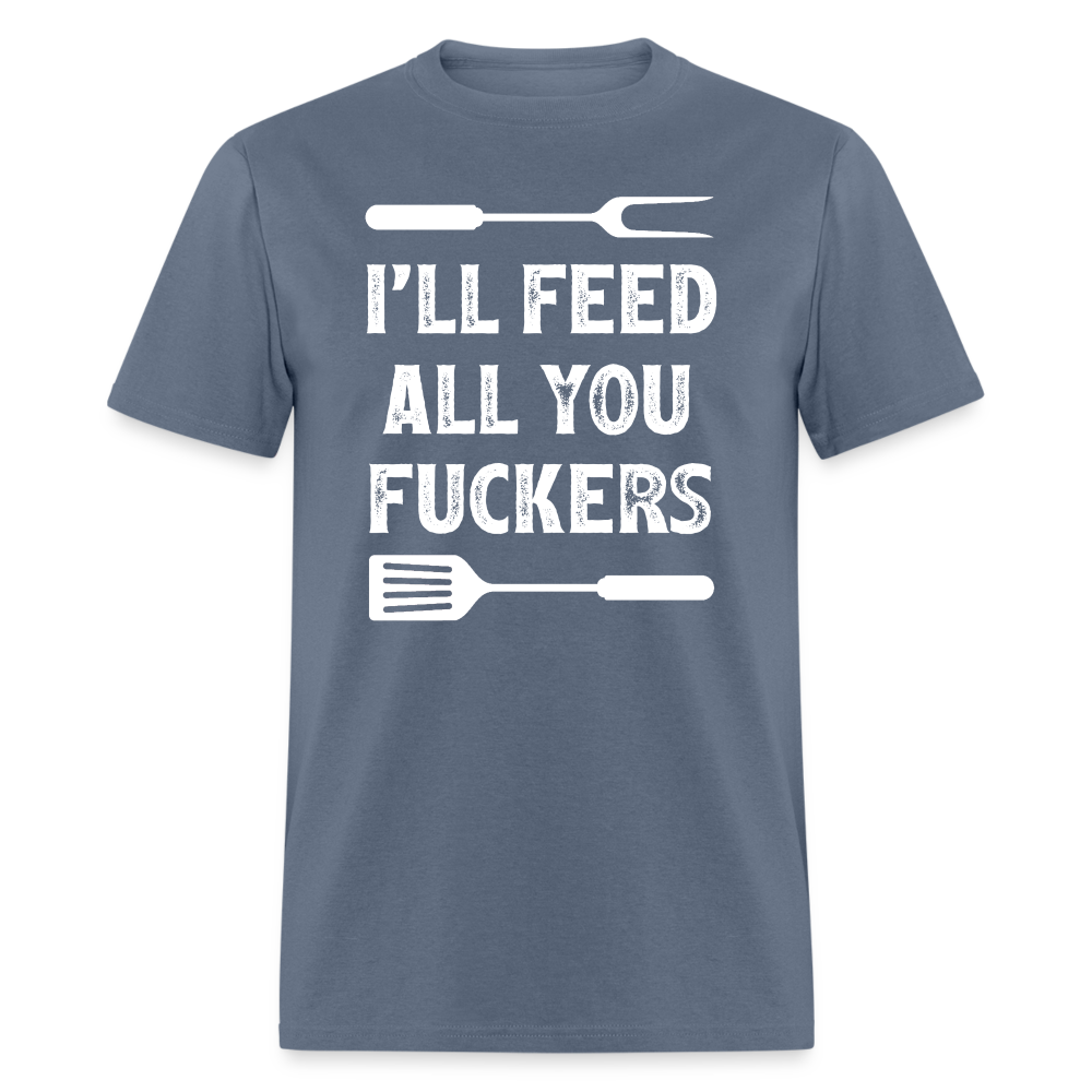 I'll Feed All You Fuckers Unisex Classic T-Shirt - denim