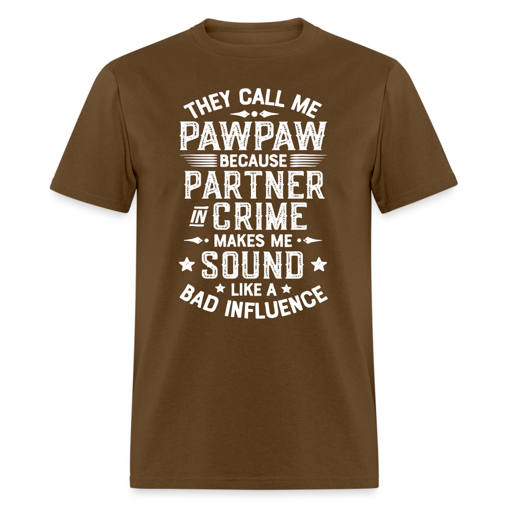 They Call My Pawpaw Because Partner in Crime Makes Me Sound Like a Bad InfluenceUnisex Classic T-Shirt - brown