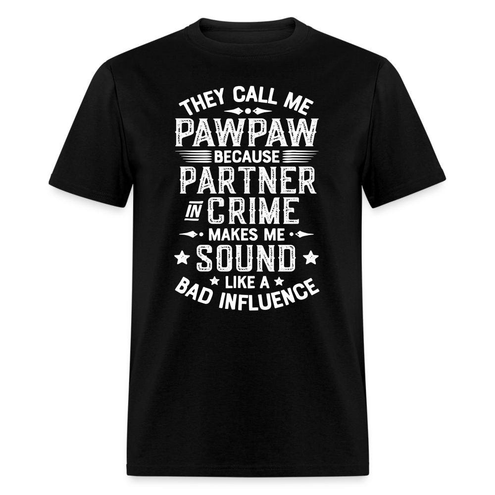 They Call My Pawpaw Because Partner in Crime Makes Me Sound Like a Bad InfluenceUnisex Classic T-Shirt - black