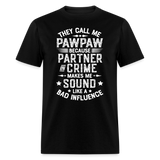 They Call My Pawpaw Because Partner in Crime Makes Me Sound Like a Bad InfluenceUnisex Classic T-Shirt - black