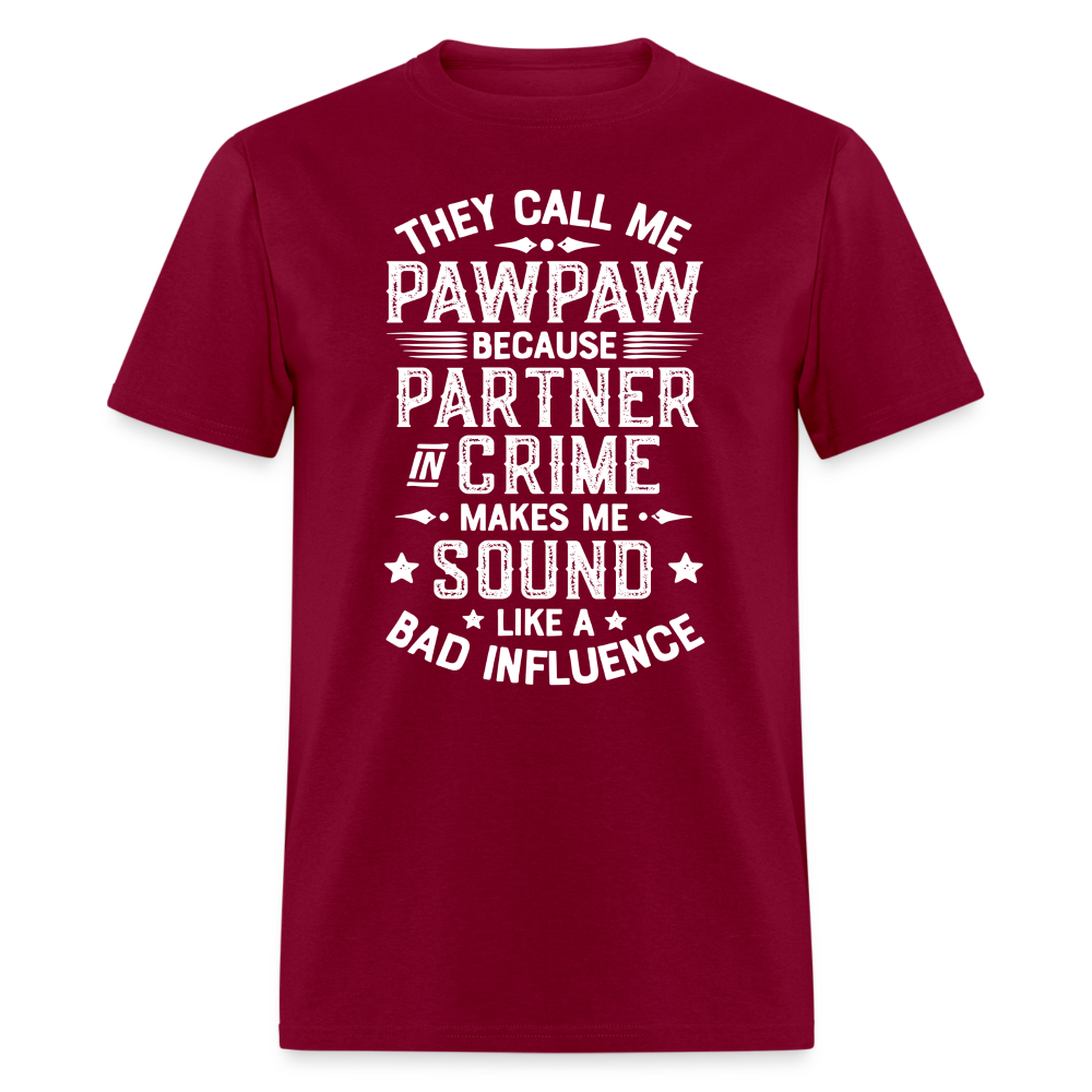 They Call My Pawpaw Because Partner in Crime Makes Me Sound Like a Bad InfluenceUnisex Classic T-Shirt - burgundy