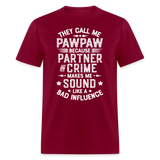They Call My Pawpaw Because Partner in Crime Makes Me Sound Like a Bad InfluenceUnisex Classic T-Shirt - burgundy