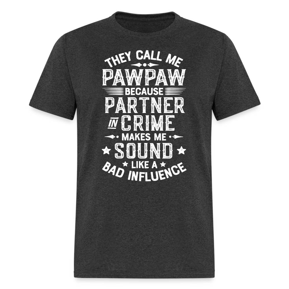 They Call My Pawpaw Because Partner in Crime Makes Me Sound Like a Bad InfluenceUnisex Classic T-Shirt - heather black