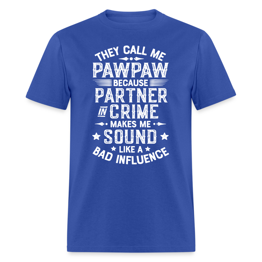 They Call My Pawpaw Because Partner in Crime Makes Me Sound Like a Bad InfluenceUnisex Classic T-Shirt - royal blue