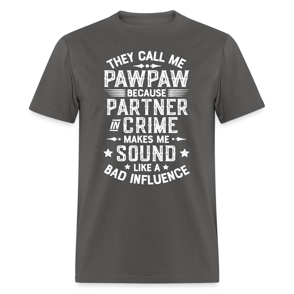 They Call My Pawpaw Because Partner in Crime Makes Me Sound Like a Bad InfluenceUnisex Classic T-Shirt - charcoal