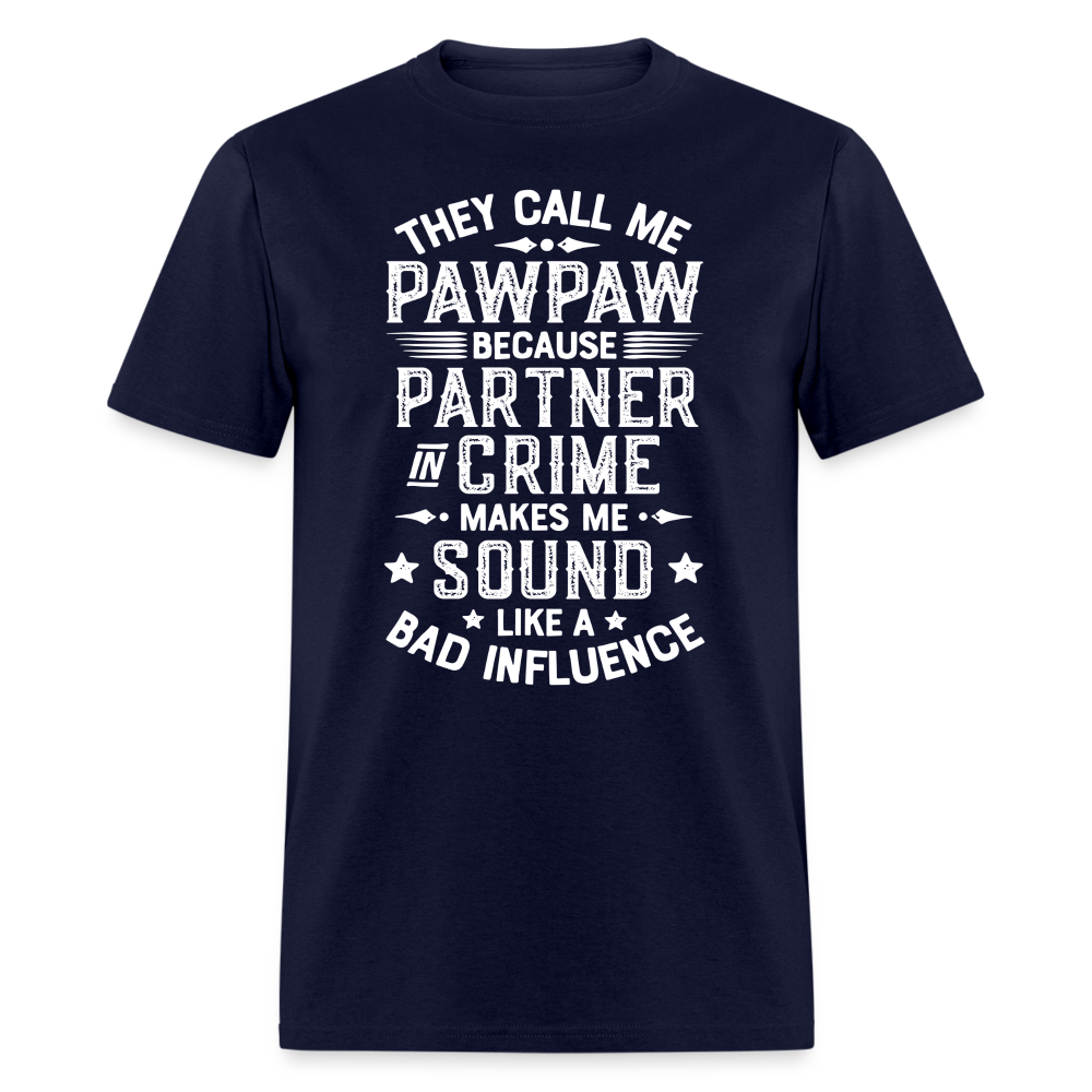 They Call My Pawpaw Because Partner in Crime Makes Me Sound Like a Bad InfluenceUnisex Classic T-Shirt - navy