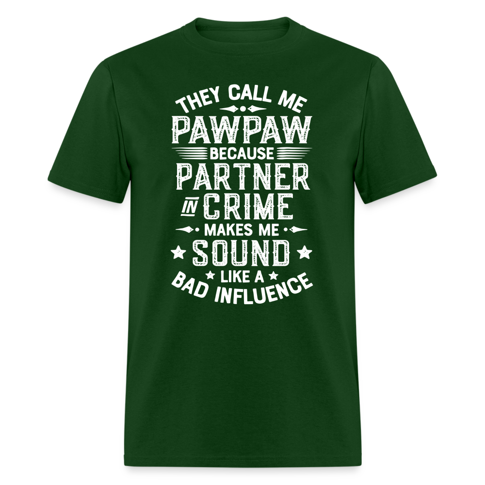 They Call My Pawpaw Because Partner in Crime Makes Me Sound Like a Bad InfluenceUnisex Classic T-Shirt - forest green