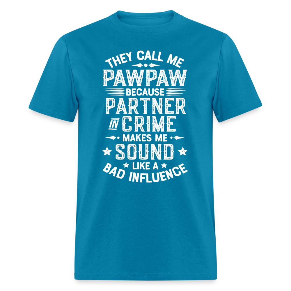 They Call My Pawpaw Because Partner in Crime Makes Me Sound Like a Bad InfluenceUnisex Classic T-Shirt - turquoise