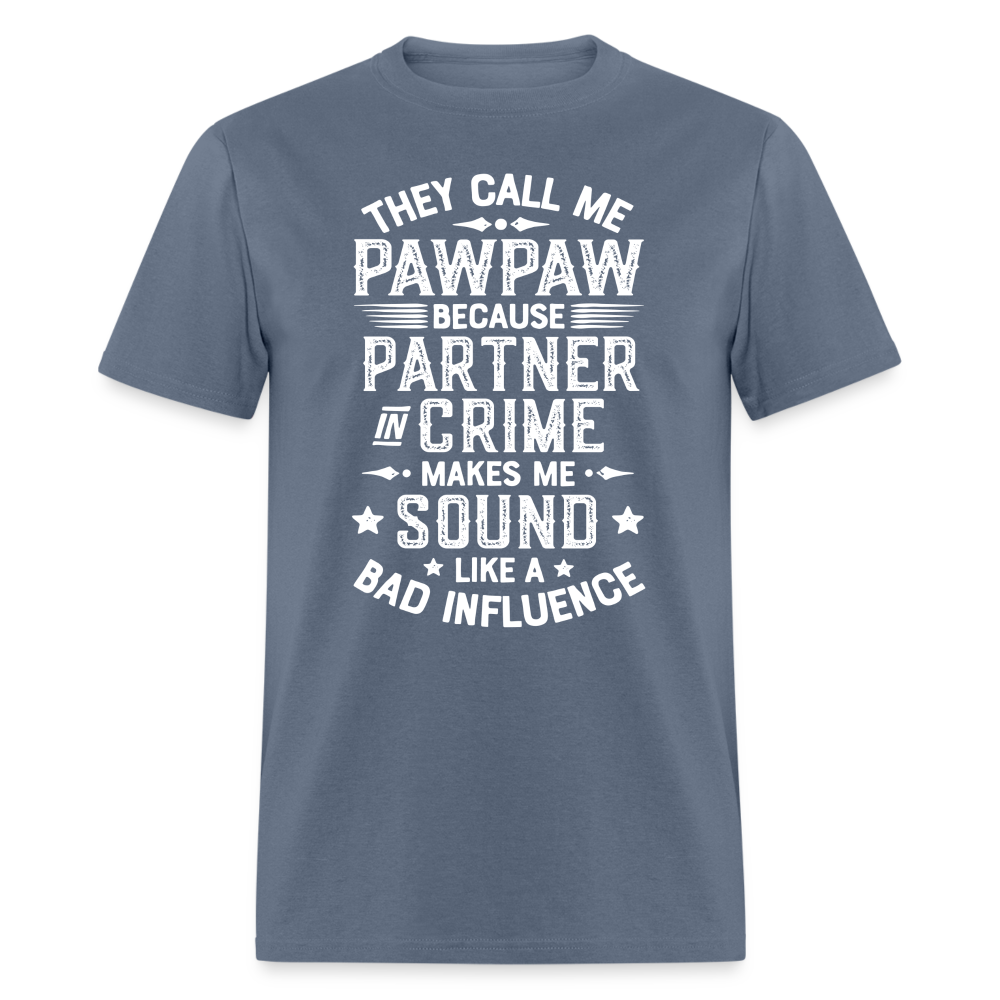 They Call My Pawpaw Because Partner in Crime Makes Me Sound Like a Bad InfluenceUnisex Classic T-Shirt - denim