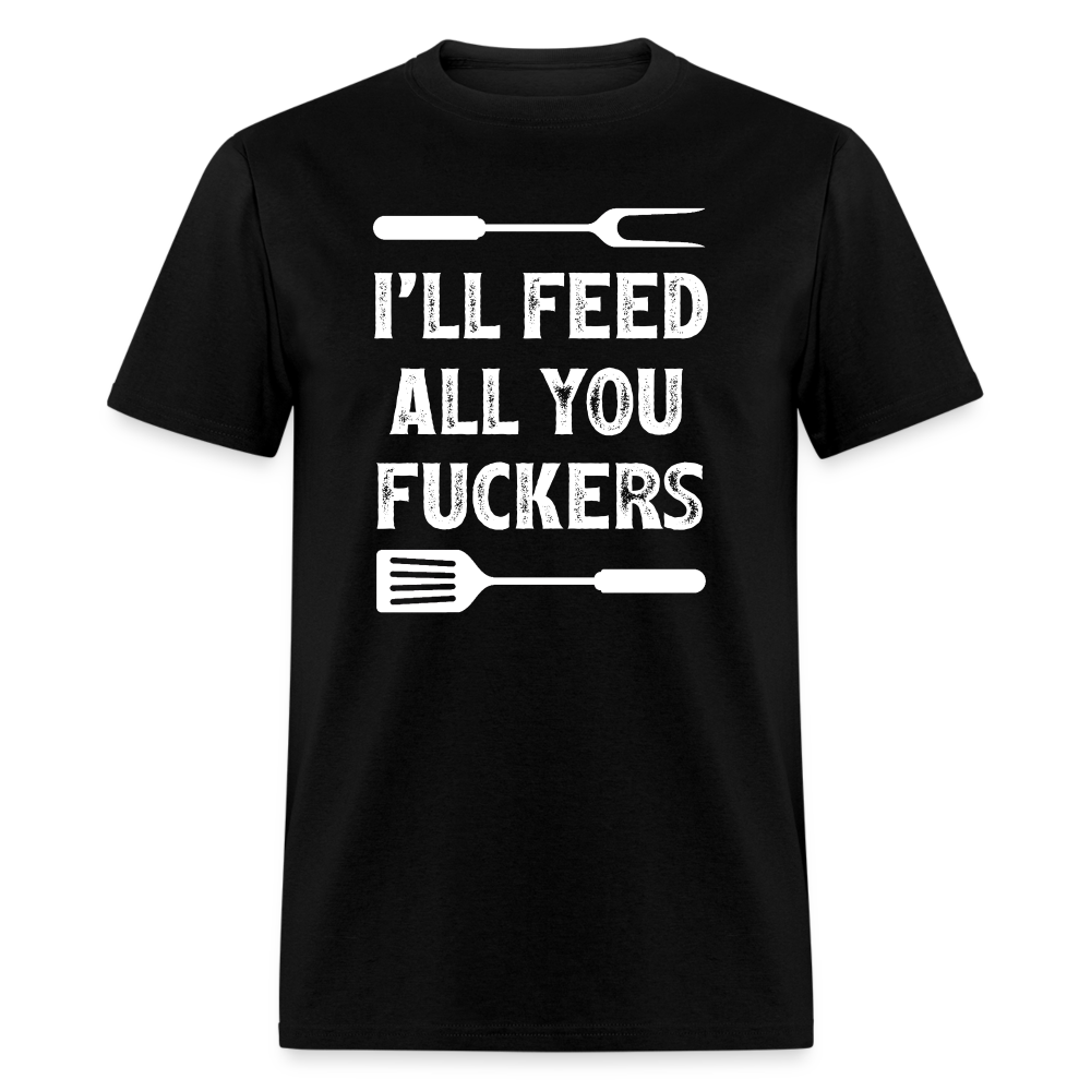 I'll Feed All You Fuckers Unisex Classic T-Shirt - black