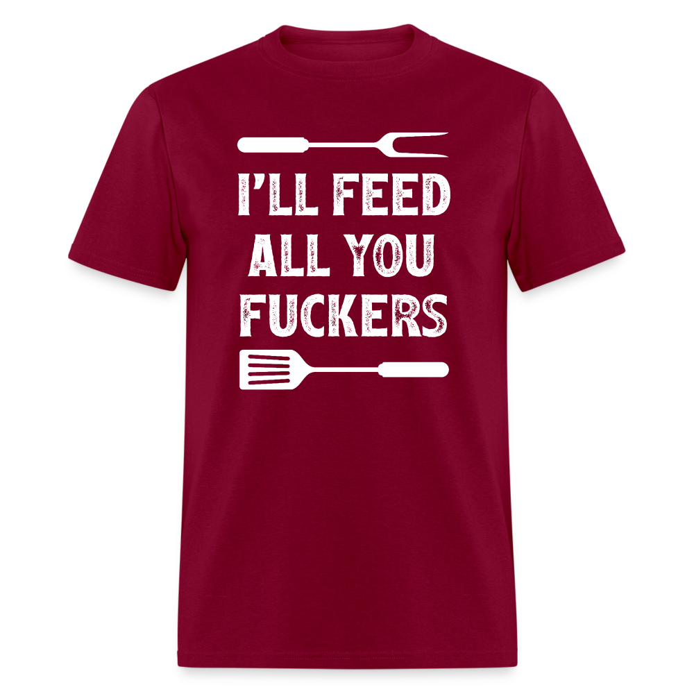 I'll Feed All You Fuckers Unisex Classic T-Shirt - burgundy