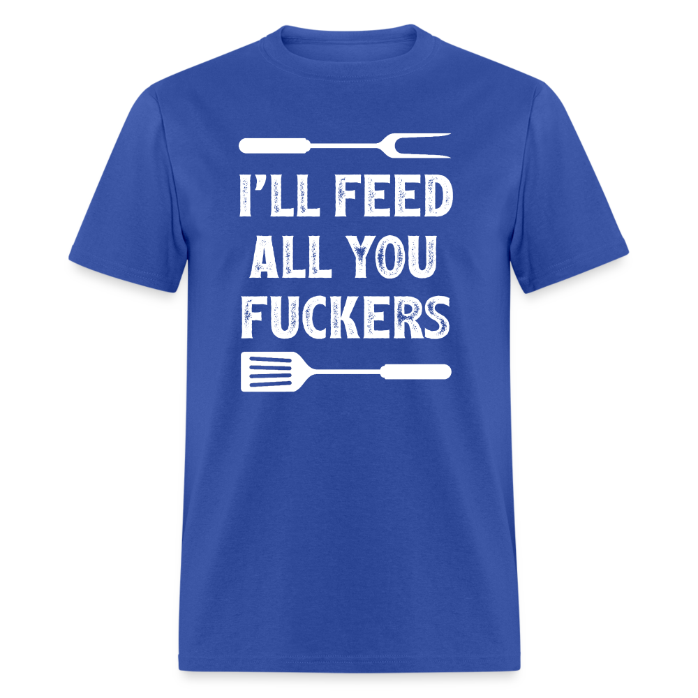I'll Feed All You Fuckers Unisex Classic T-Shirt - royal blue