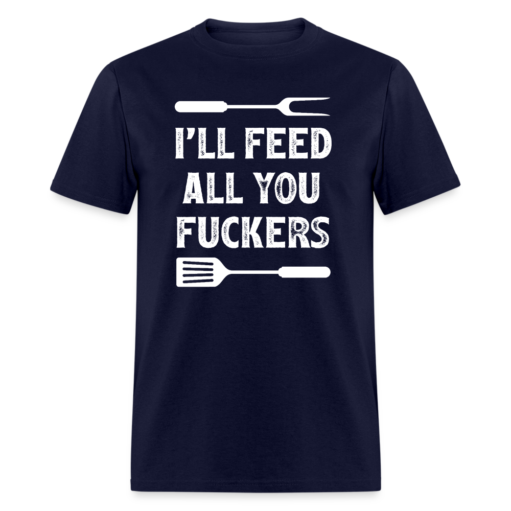 I'll Feed All You Fuckers Unisex Classic T-Shirt - navy