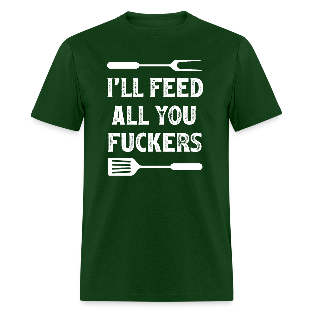 I'll Feed All You Fuckers Unisex Classic T-Shirt - forest green