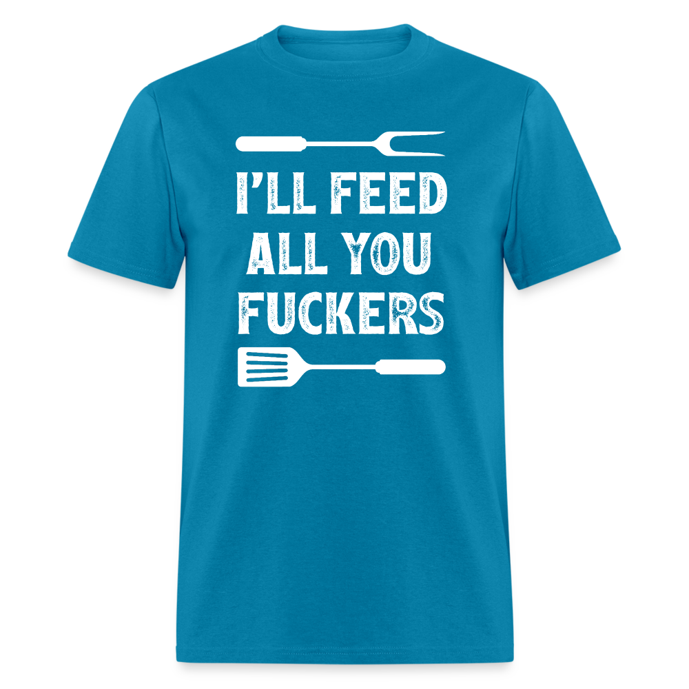 I'll Feed All You Fuckers Unisex Classic T-Shirt - turquoise