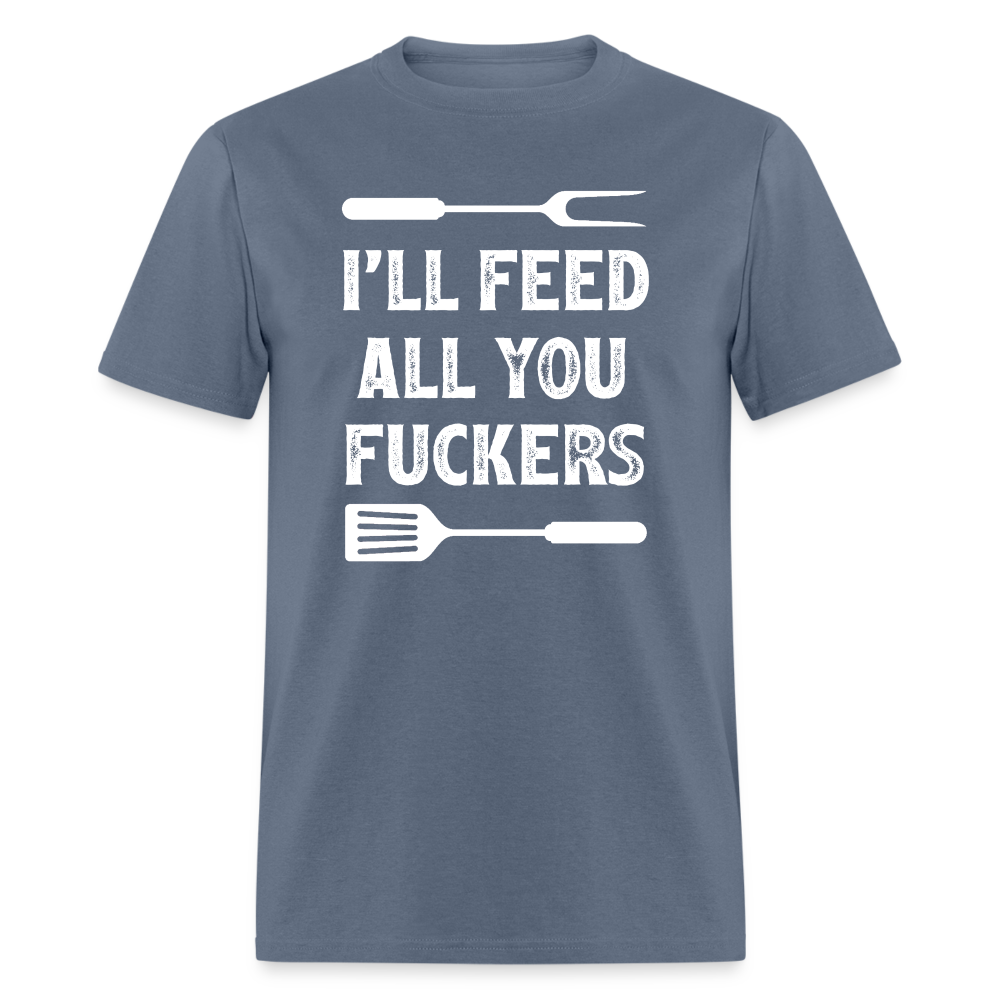 I'll Feed All You Fuckers Unisex Classic T-Shirt - denim