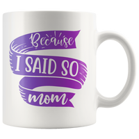 Because I Said So Mom Mug | Funny Mothers Day Gift for Women