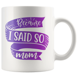 Because I Said So Mom Mug | Funny Mothers Day Gift for Women
