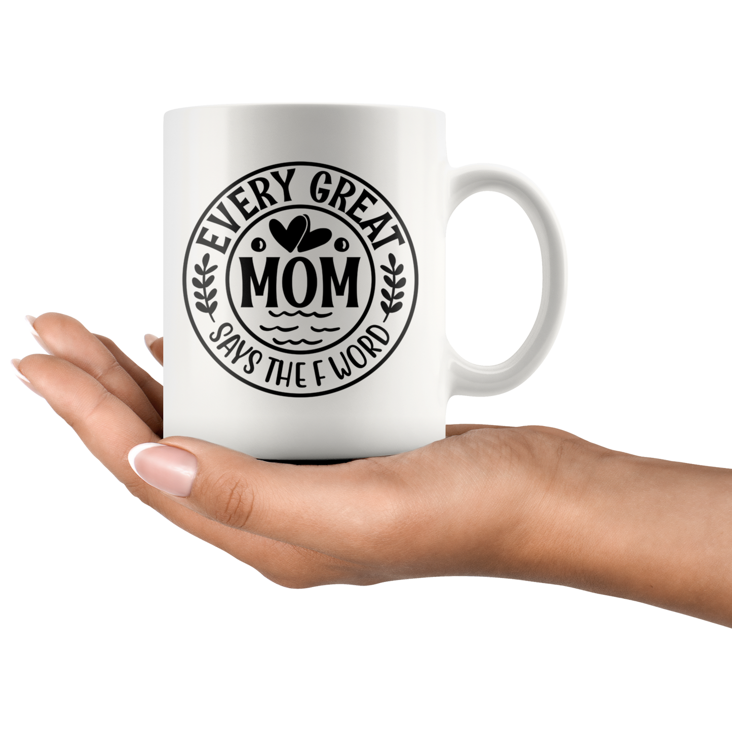 Every Great Mom Says the F Word Funny Mug for Women Mothers Day Gift