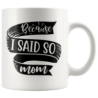 Because I Said So Mom Mug | Funny Mothers Day Gift for Women