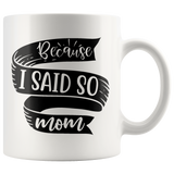 Because I Said So Mom Mug | Funny Mothers Day Gift for Women