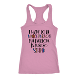 I Want to Be a Nice Person But Everyone Is Just So Stupid Tank Top